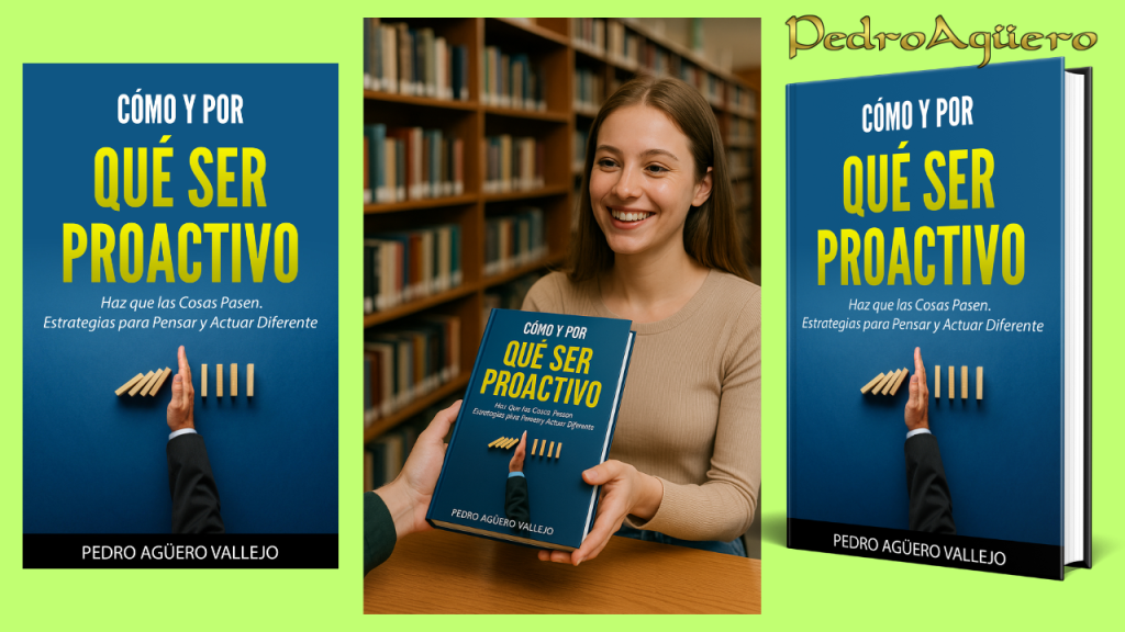 CÓMO Y POR QUÉ SER PROACTIVO - Pedro Agüero Vallejo
